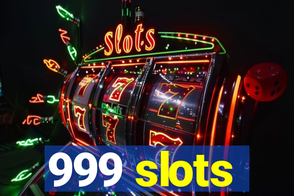 999 slots